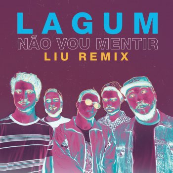 Lagum feat. Liu Não Vou Mentir - Liu Remix
