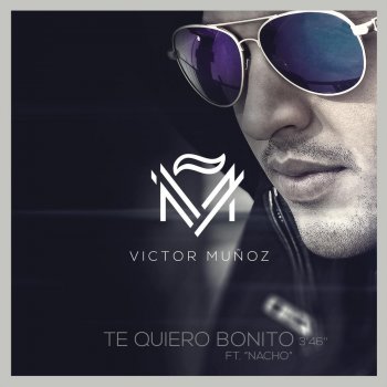 Victor Muñoz feat. Nacho Te Quiero Bonito