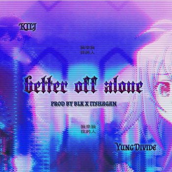 KILJ feat. Yung Divide Better Off Alone