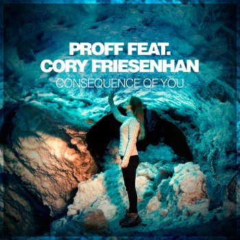 Proff feat. Cory Friesenhan Consequence of You (Original Dub Mix)