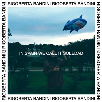 Rigoberta Bandini In Spain We Call It Soledad