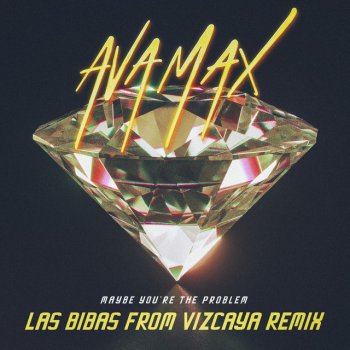 Ava Max feat. Las Bibas From Vizcaya Maybe You’re The Problem - Las Bibas From Vizcaya Remix