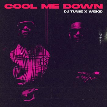 DJ Tunez feat. WizKid Cool Me Down (feat. Wizkid)