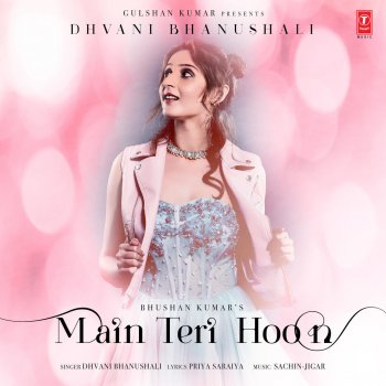Dhvani Bhanushali feat. Sachin-Jigar Main Teri Hoon