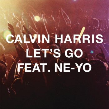 Calvin Harris feat. Ne-Yo Let's Go (Radio Edit)