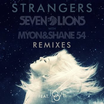Seven Lions, Myon & Shane 54 Feat. Tove Lo Strangers - My Digital Enemy Remix