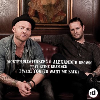 Morten Hampenberg & Alexander Brown feat. Stine Bramsen I Want You (To Want Me Back) (Radio Edit)