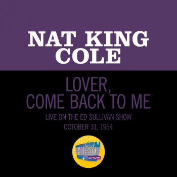 Nat King Cole Lover, Come Back To Me - Live On The Ed Sullivan Show, October 31, 1954