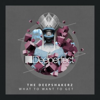 The Deepshakerz What to Want to Get