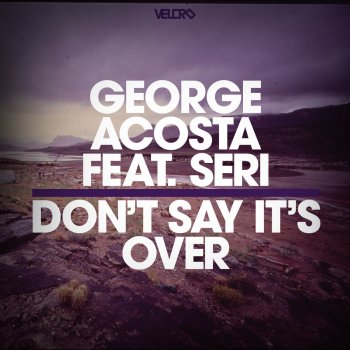 George Acosta feat. Miss Palmer Don't Say It's Over - Original Mix