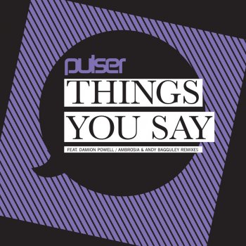 Pulser Things You Say - Original Mix