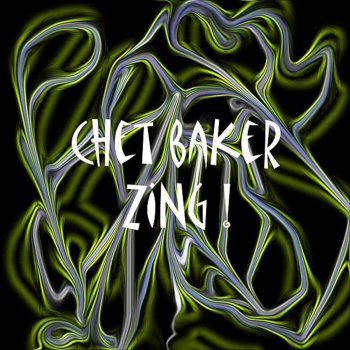 Chet Baker Zing! Went the Strings of My Heart