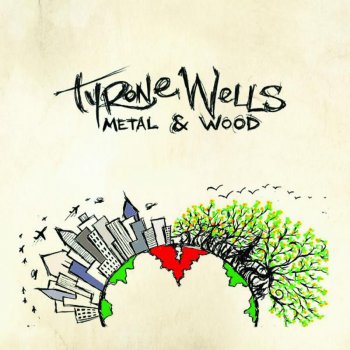 Tyrone Wells Metal & Wood