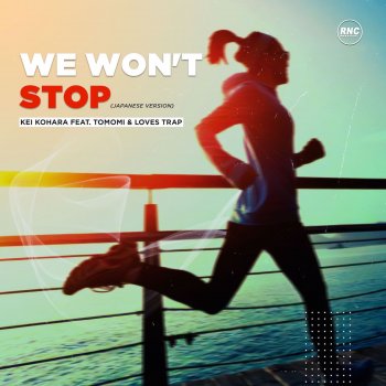 Kei Kohara We Won't Stop (feat. Tomomi & Loves Trap) [Japanese Version]