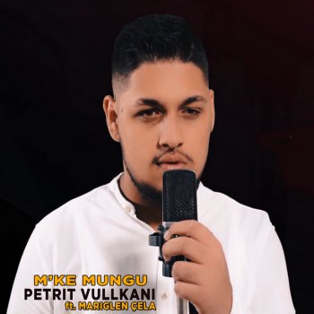 Petrit Vullkani feat. Mariglen Cela M'ke mungu
