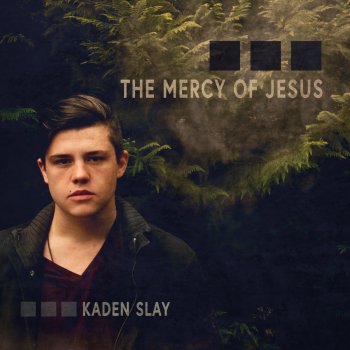 Kaden Slay Mercy of Jesus