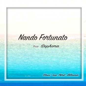 Nando Fortunato feat. Sephora You're Not Alone (Radio Edit)