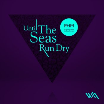 PHM Until the Seas Run Dry