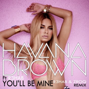 Havana Brown feat. R3hab You'll Be Mine (R3hab & ZROQ Remix)