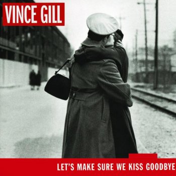 Vince Gill Let's Make Sure We Kiss Goodbye