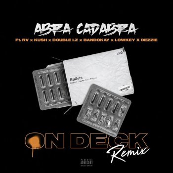 Abra Cadabra feat. Double Lz, Bandokay, Dezzie, Kush, Lowkey OFB & Rv On Deck (Remix) [feat. Rv, Kush, Double Lz, Bandokay, Lowkey OFB & Dezzie]