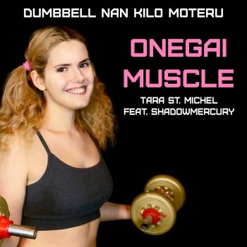 Tara St. Michel feat. ShadowMercury Onegai Muscle (From "Dumbbell Nan Kilo Moteru?")