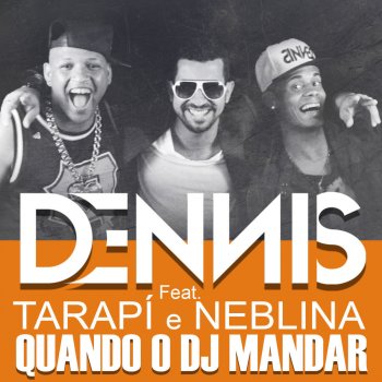 DENNIS feat. Mc Tarapi & Neblina Quando o Dj Mandar