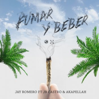 Jay Romero feat. Akapellah & JB Castro Fumar y Beber (feat. Akapellah & JB Castro)
