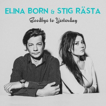 Elina Born feat. Stig Rästa Goodbye To Yesterday