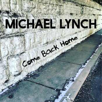 Michael Lynch Come Back Home