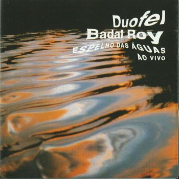 Duofel & Badal Roy Espelho das águas