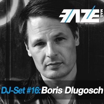 Boris Dlugosch Faze DJ Set 16 (Continuous DJ Mix)