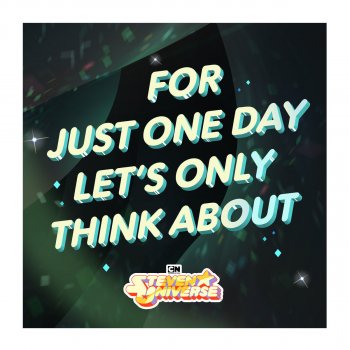 Steven Universe feat. Uzo Aduba, Shelby Rabara, Tom Scharpling, Michaela Dietz, Deedee Magno Hall & Zach Callison For Just One Day Let's Only Think About (Love) [From "Steven Universe"]