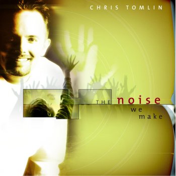 Chris Tomlin The Noise We Make - The Noise We Make Album Version