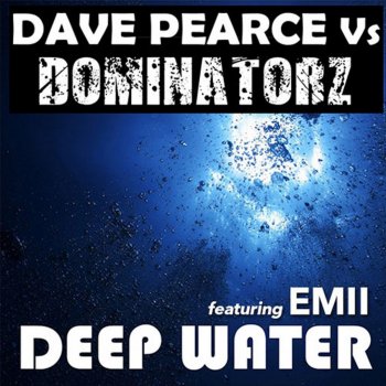 Dave Pearce, Dominatorz & Emii Deep Water - Radio Edit