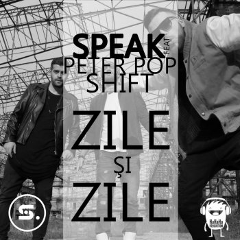 Speak, Peter Pop & Shift Zile Şi Zile