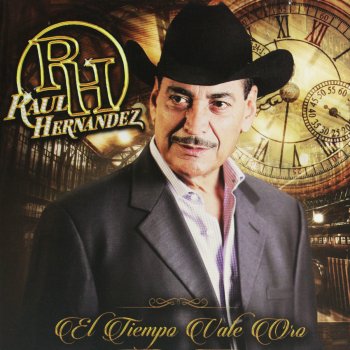 Raul Hernandez El Tiempo Vale Oro