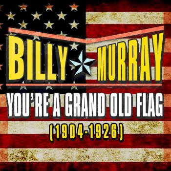 Billy Murray You're a Grand Old Flag