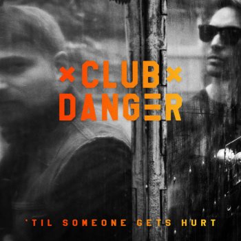 Club Danger 'Til Someone Gets Hurt