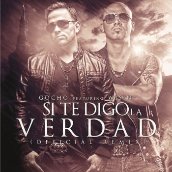 Gocho "El Lápiz De Platino" feat. Wisin Si Te Digo La Verdad - Official Remix