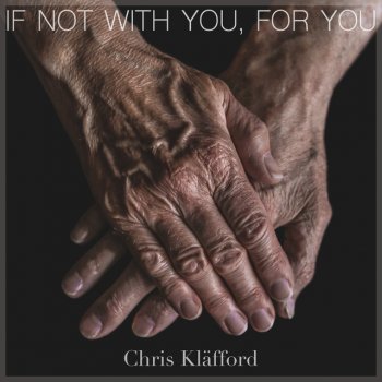 Chris Kläfford If Not With You, For You