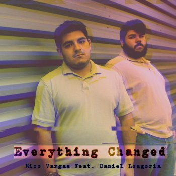 Nico Vargas feat. Daniel Longoria Everything Changed (Radio Edit)