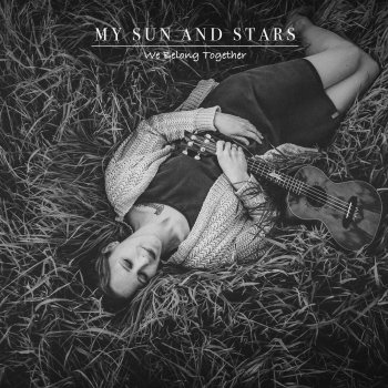 My Sun and Stars We Belong Together