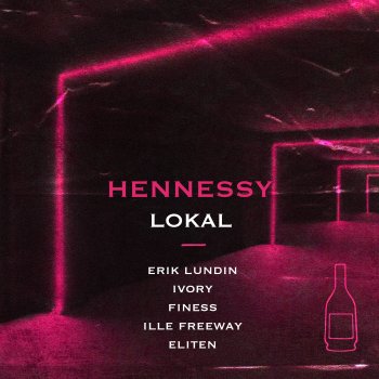 Lokal Hennessy (feat. Erik Lundin, Ivory, Finess, Ille FreeWay & Eliten)