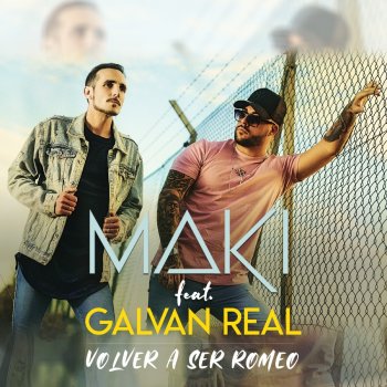Maki feat. Galvan Real Volver a ser Romeo (feat. Galvan Real)