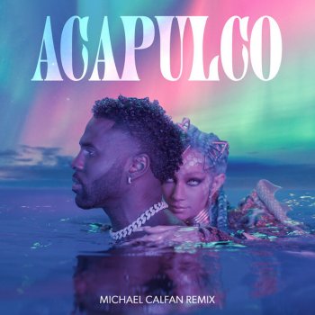 Jason Derulo feat. Michael Calfan Acapulco - Michael Calfan Remix