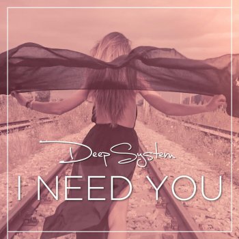 Deep System I Need You (Radio Edit)