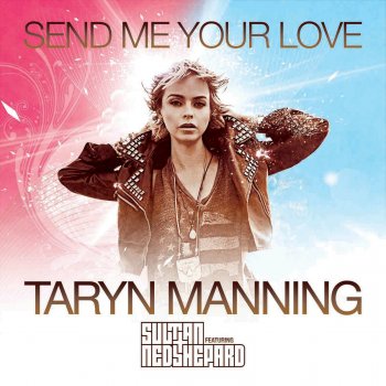 Taryn Manning, Sultan & Sultan + Shepard Send Me Your Love - Original