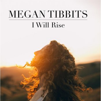 Megan Tibbits I Will Rise