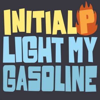 Initial P feat. Laura Chick Light My Gasoline (Feat. Laura Chick) (Initial P Hardcore Remix)